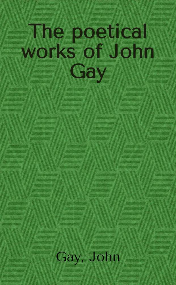 The poetical works of John Gay : With a memoir