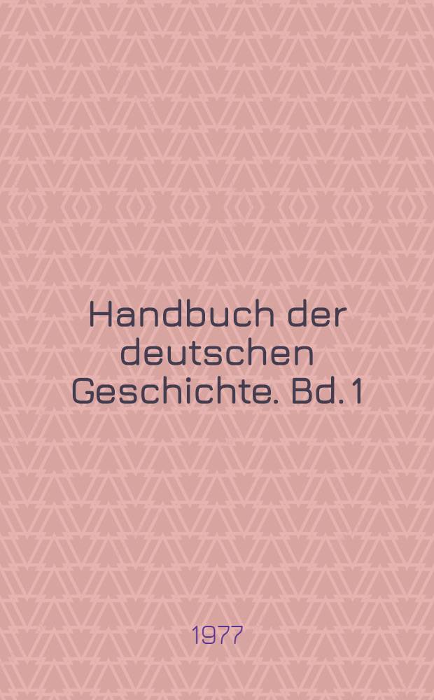 Handbuch der deutschen Geschichte. Bd. 1 : Ur- und Frühgeschichte im mitteleuropäischen Raum