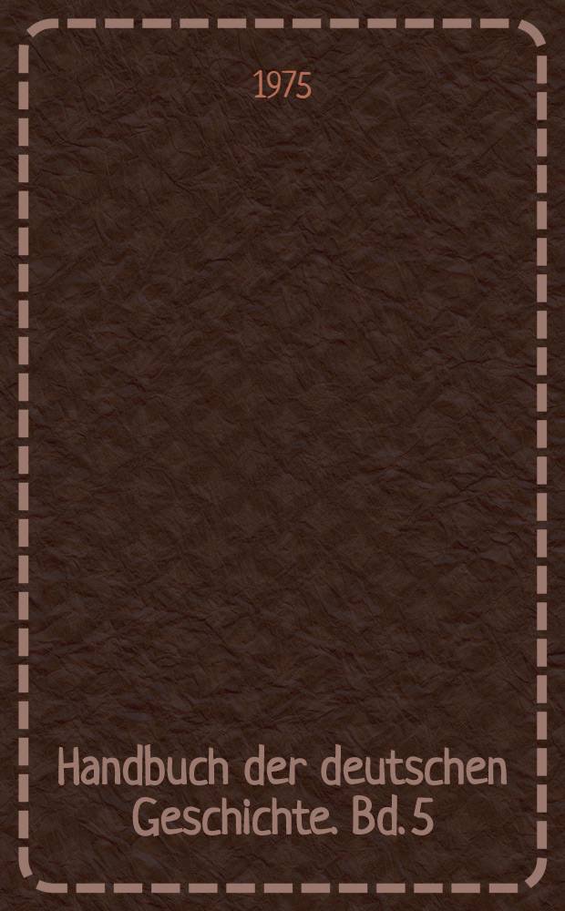 Handbuch der deutschen Geschichte. Bd. 5 : Wahlk&ouml;nigtum, Territorialpolitik und Ostbewegung im 13. und 14. Jahrhundert, 1198-1378