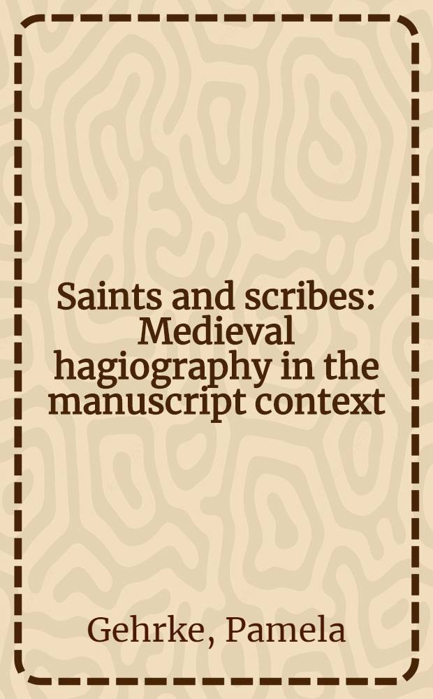 Saints and scribes : Medieval hagiography in the manuscript context