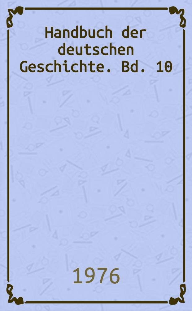 Handbuch der deutschen Geschichte. Bd. 10 : Vom Westfälischen Frieden bis zur Französischen Revolution
