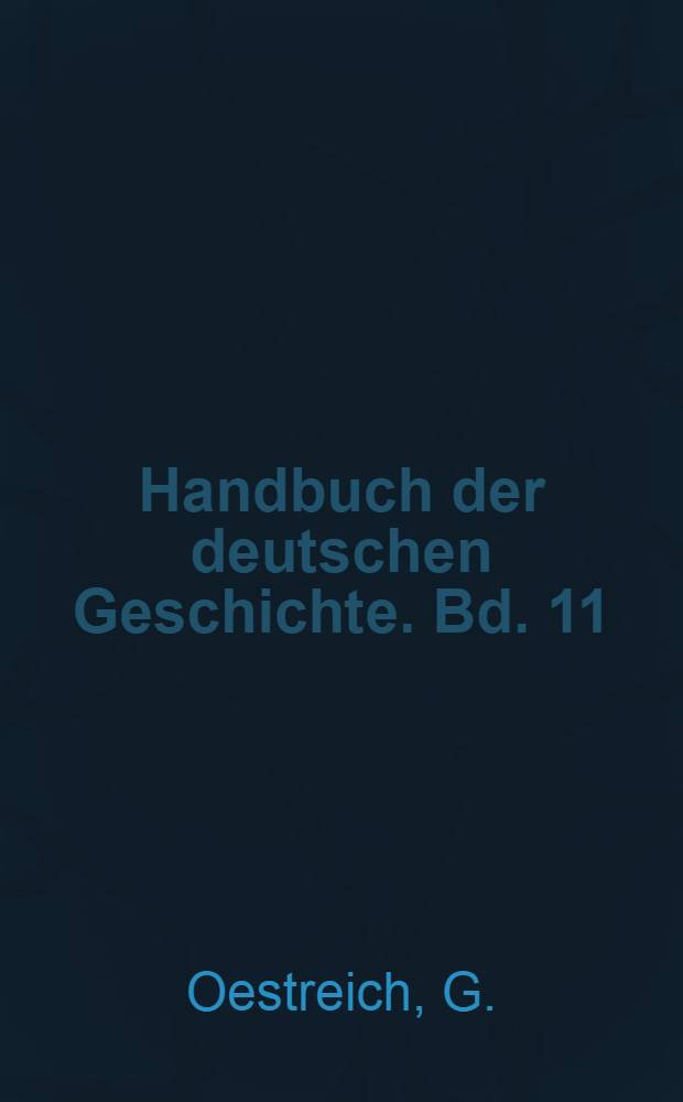Handbuch der deutschen Geschichte. Bd. 11 : Verfassungsgeschichte vom Ende des Mittelalters bis zum Ende des alten Reiches