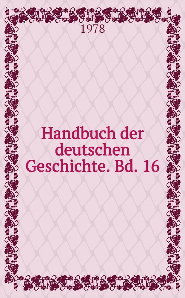 Handbuch der deutschen Geschichte. Bd. 16 : Von der Reichsgr&uuml;ndung bis zum Ersten Weltkrieg
