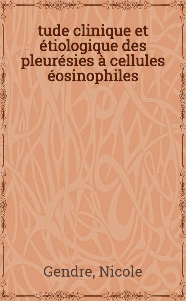 &Eacute;tude clinique et &eacute;tiologique des pleur&eacute;sies &agrave; cellules &eacute;osinophiles : Th&egrave;se ..