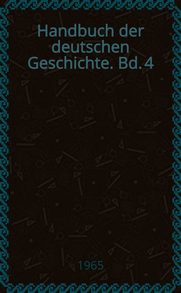 Handbuch der deutschen Geschichte. Bd. 4 : Die Zeit der Weltkriege