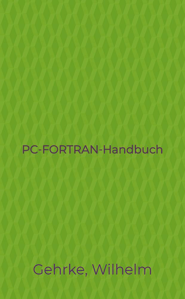 PC-FORTRAN-Handbuch : Die Sprachen FORTRAN-774.1 (Digital Research), Professional FORTRAN (IBM), FORTRAN/2 (IBM), F77L2 (Lahe y Computer systems), MS-FORTRAN 4 (Microsoft), Pro FORTRAN 77 (Prospero Software), RM/FORTRAN 2 (Ryan-McFarland)
