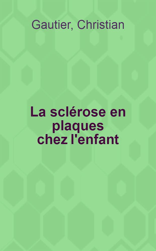 La sclérose en plaques chez l'enfant : Sur un cas familial : Thèse ..