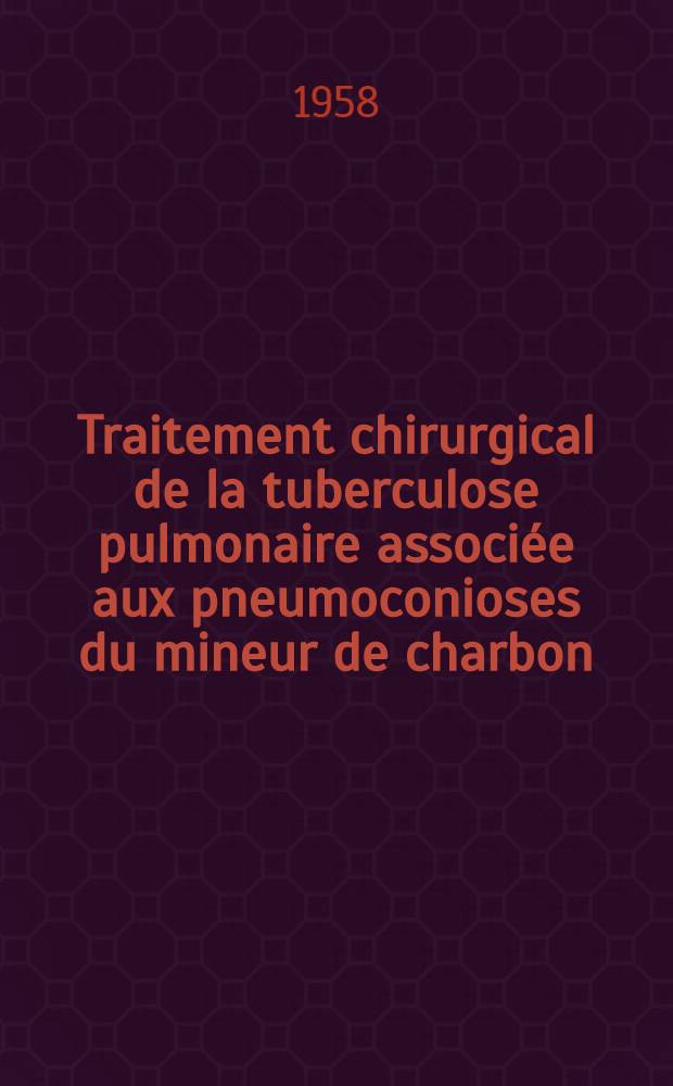 Traitement chirurgical de la tuberculose pulmonaire associée aux pneumoconioses du mineur de charbon : À propos de 110 observations : Thèse ..