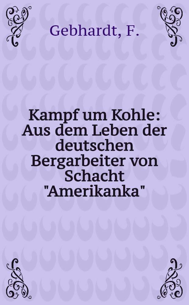 ... Kampf um Kohle : Aus dem Leben der deutschen Bergarbeiter von Schacht "Amerikanka" (Donbass)