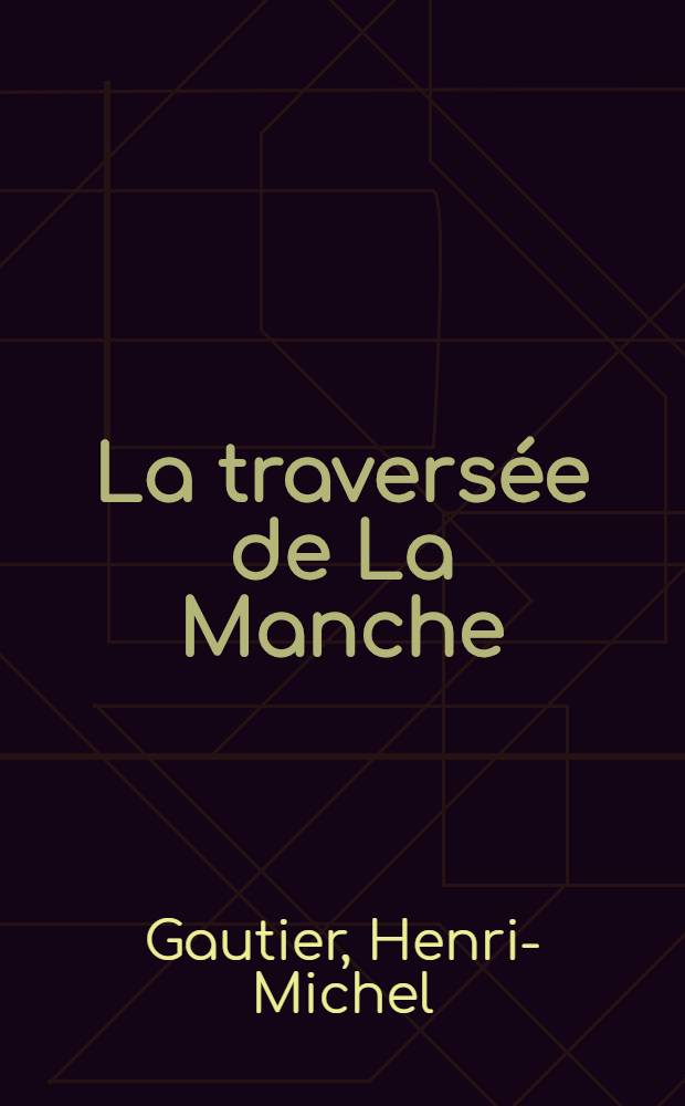 La travers&eacute;e de La Manche : Roman
