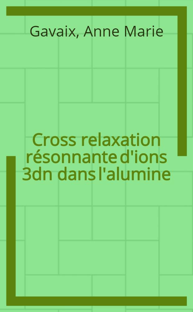 Cross relaxation résonnante d'ions 3dn dans l'alumine : Thèse