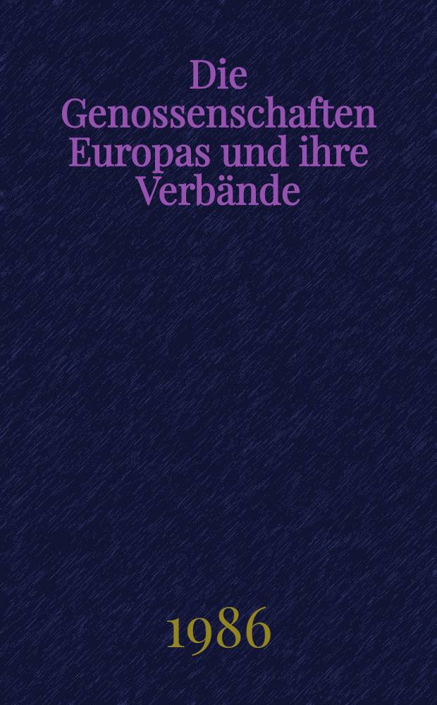 Die Genossenschaften Europas und ihre Verbände : Rolle, Struktur u. wirtsch. Tätigkeit der Verbände der Genossenschaften, Vereinig. auf Gegenseitigkeit, gemeinnützigen Vereine u. anderer Selbsthilfeeinrichtungen in der Europ. Gemeinschaft u. den Beitrittsländern