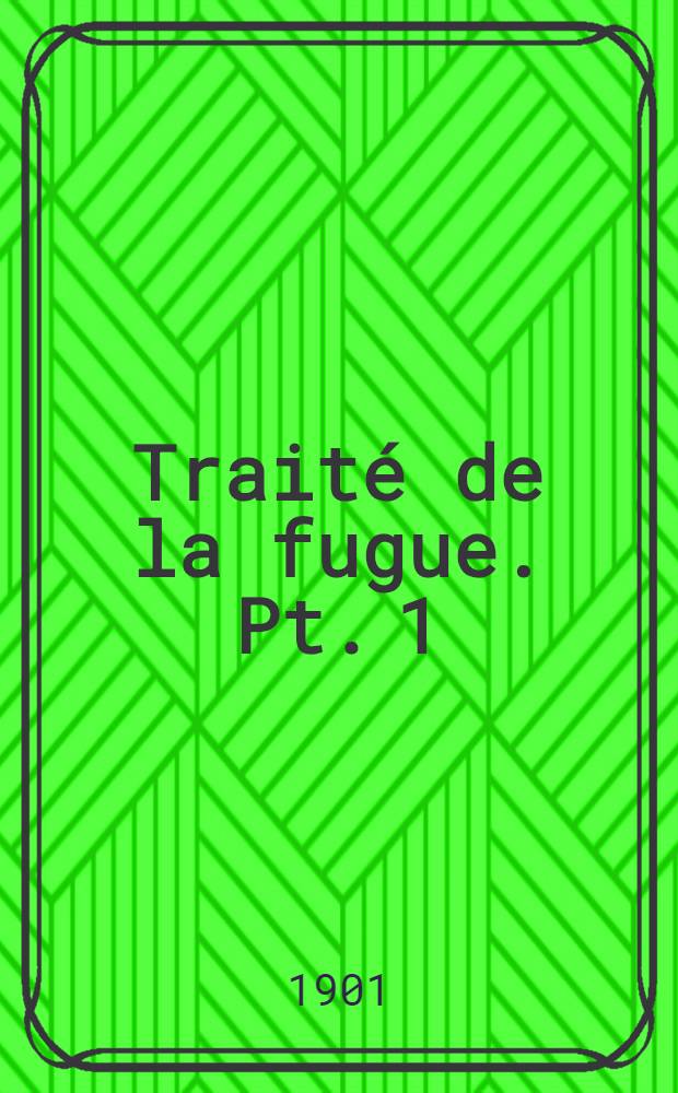 Traité de la fugue. Pt. 1 : De la fugue d'École