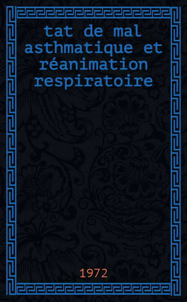 État de mal asthmatique et réanimation respiratoire : Thèse ..