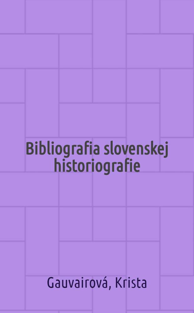 Bibliografia slovenskej historiografie : 1918-1970 : Historická produkcia od r. 1945 : Zost