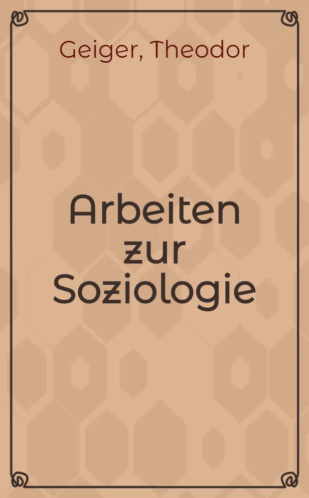 Arbeiten zur Soziologie : Methode, moderne Großgesellschaft, Rechtssoziologie, Ideologiekritik
