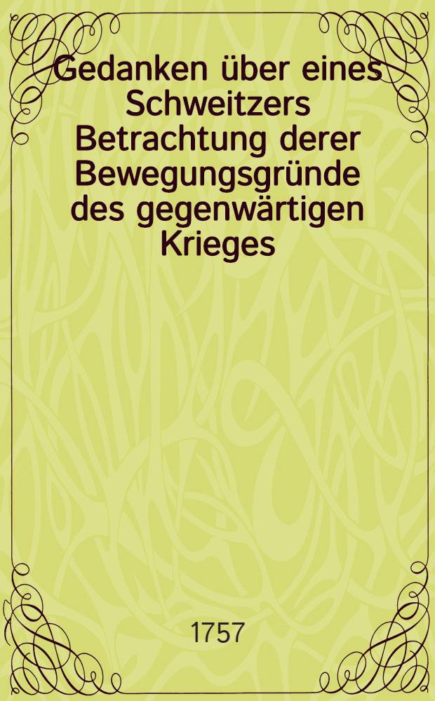Gedanken über eines Schweitzers Betrachtung derer Bewegungsgründe des gegenwärtigen Krieges