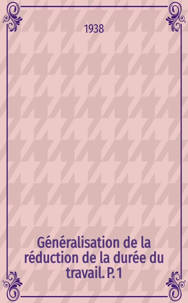 Généralisation de la réduction de la durée du travail. P. 1 : Introduction générale