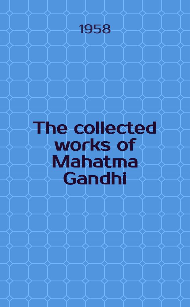 The collected works of Mahatma Gandhi