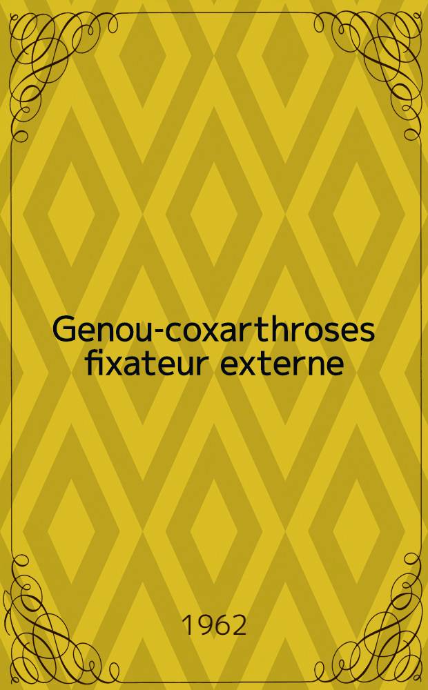 Genou-coxarthroses fixateur externe : Recueil