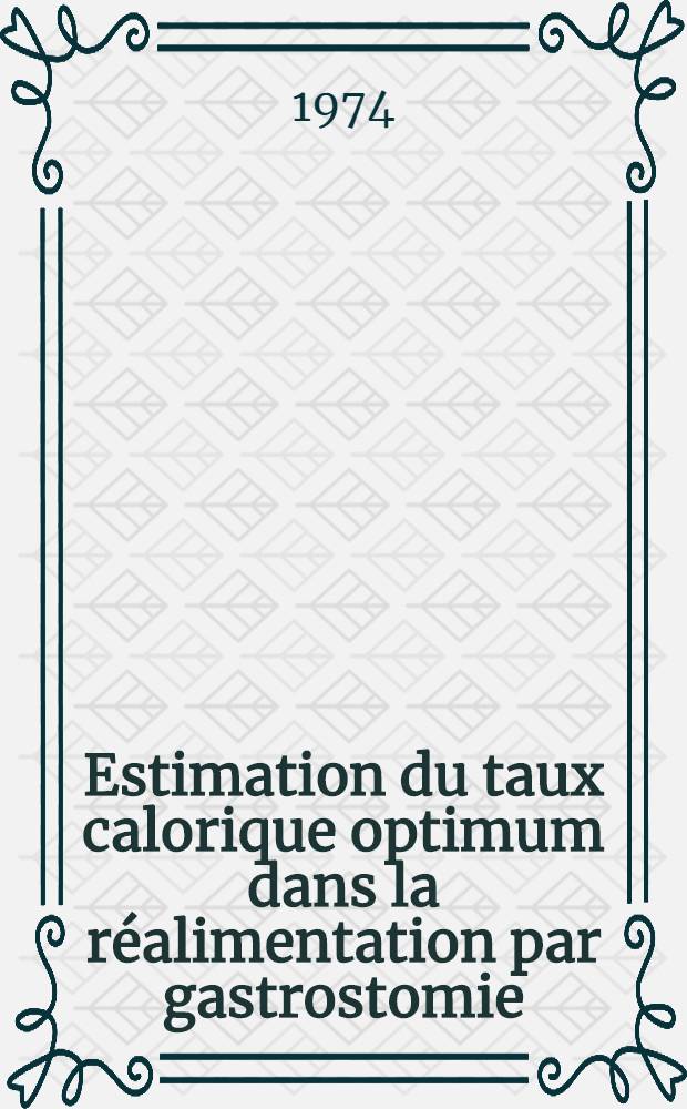 Estimation du taux calorique optimum dans la réalimentation par gastrostomie : Thèse ..
