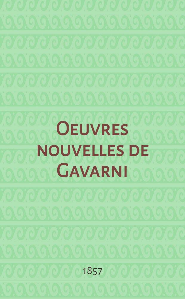 Oeuvres nouvelles de Gavarni : 100 sujets
