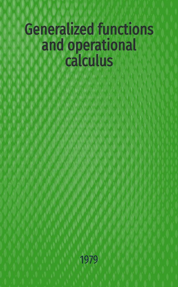 Generalized functions and operational calculus : Proc. of the Conf. on generalized functions a. operational calculi, Varna, Sept. 29 - Oct. 6, 1975