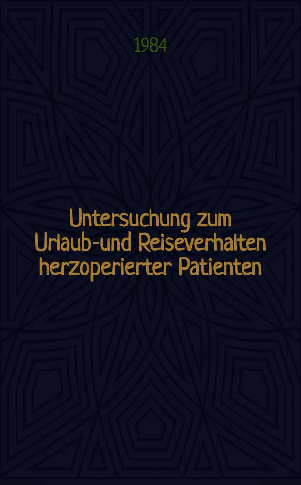 Untersuchung zum Urlaubs- und Reiseverhalten herzoperierter Patienten : Inaug.-Diss