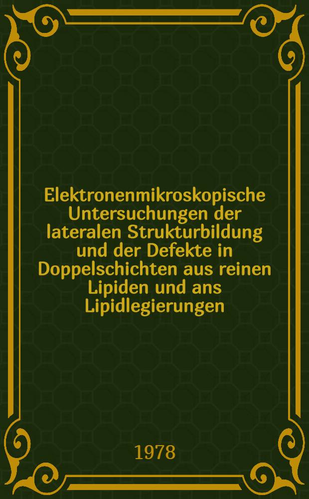 Elektronenmikroskopische Untersuchungen der lateralen Strukturbildung und der Defekte in Doppelschichten aus reinen Lipiden und ans Lipidlegierungen : Diss