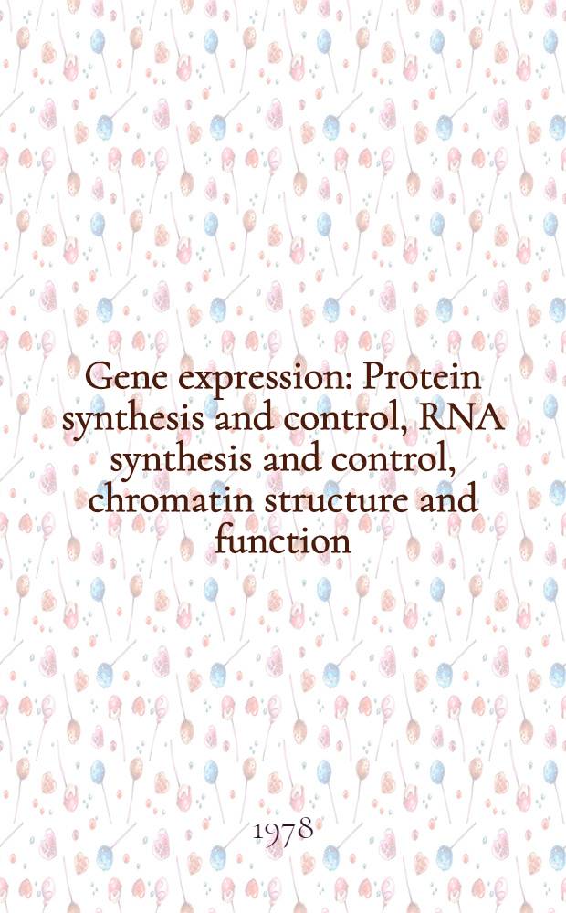 Gene expression : Protein synthesis and control, RNA synthesis and control, chromatin structure and function