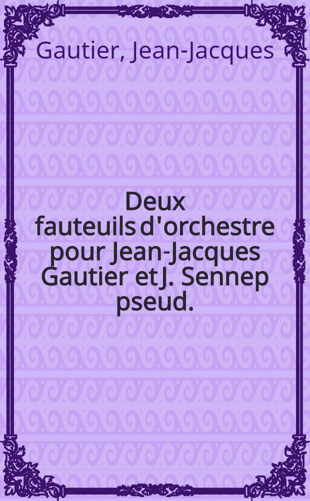 Deux fauteuils d'orchestre pour Jean-Jacques Gautier et J. Sennep [pseud.]