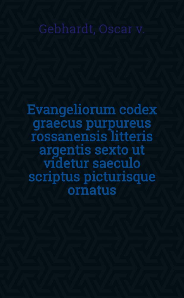 Evangeliorum codex graecus purpureus rossanensis litteris argentis sexto ut videtur saeculo scriptus picturisque ornatus : Seine Entdeckung sein wissenschaftlicher und k&uuml;nstlerischer werth.