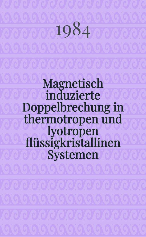 Magnetisch induzierte Doppelbrechung in thermotropen und lyotropen flüssigkristallinen Systemen : Diss