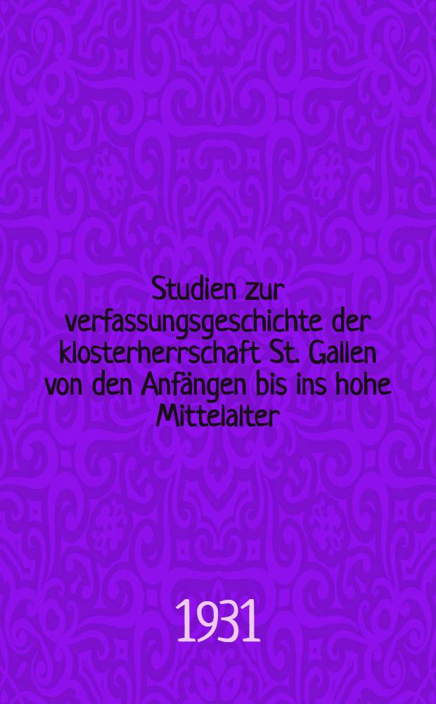 Studien zur verfassungsgeschichte der klosterherrschaft St. Gallen von den Anfängen bis ins hohe Mittelalter