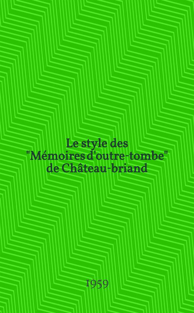 Le style des "Mémoires d'outre-tombe" de Château-briand : Thèse prés. à l'Univ. de Paris-Sud