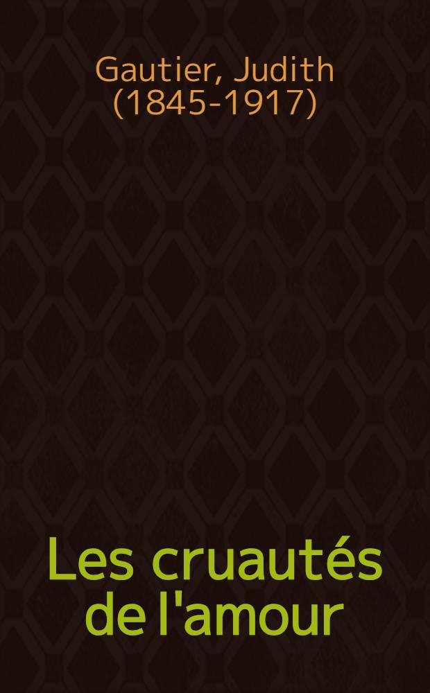 Les cruaut&eacute;s de l'amour
