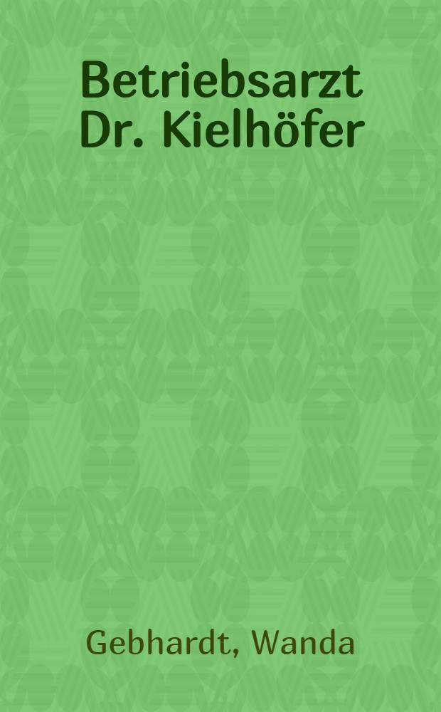 Betriebsarzt Dr. Kielhöfer : Erzählung