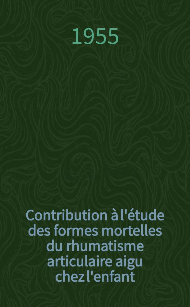Contribution à l'étude des formes mortelles du rhumatisme articulaire aigu chez l'enfant : Thèse ..