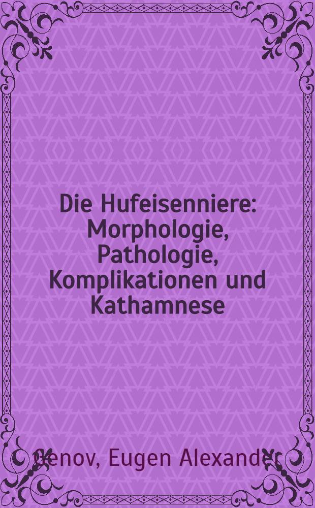 Die Hufeisenniere : Morphologie, Pathologie, Komplikationen und Kathamnese : Inaug.-Diss. ... der ... Med. Fak. der ... Univ. Erlangen-Nürnberg