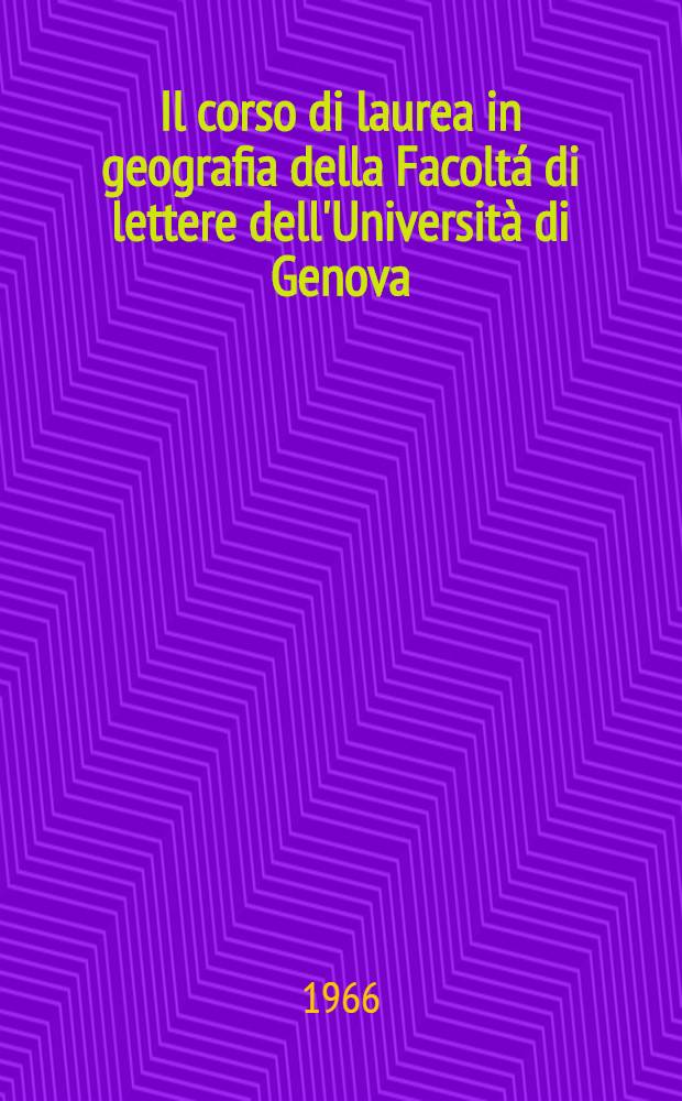 [Il corso di laurea in geografia della Facoltá di lettere dell'Università di Genova] : Anno Accademico 1967-1968