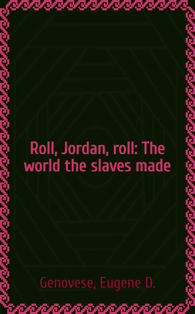 Roll, Jordan, roll : The world the slaves made