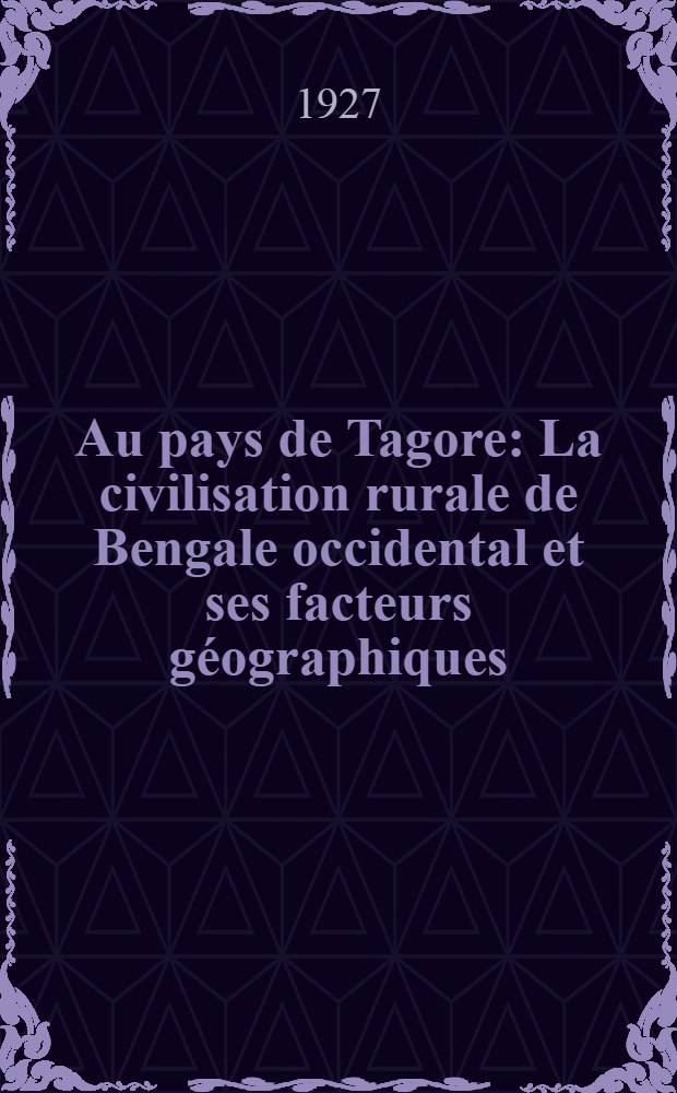 Au pays de Tagore : La civilisation rurale de Bengale occidental et ses facteurs géographiques