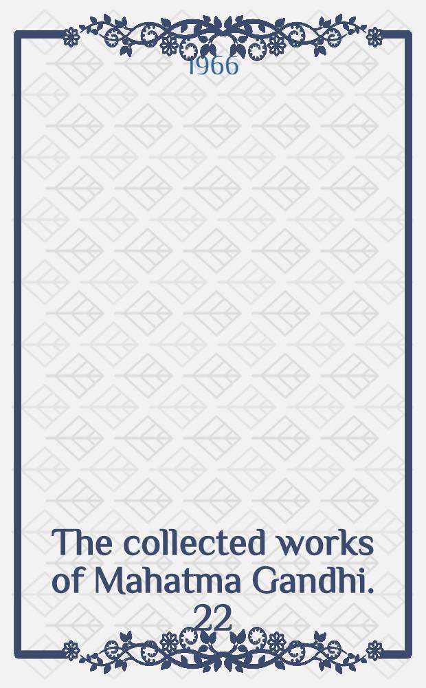 The collected works of Mahatma Gandhi. 22 : December 1921 - March 1922
