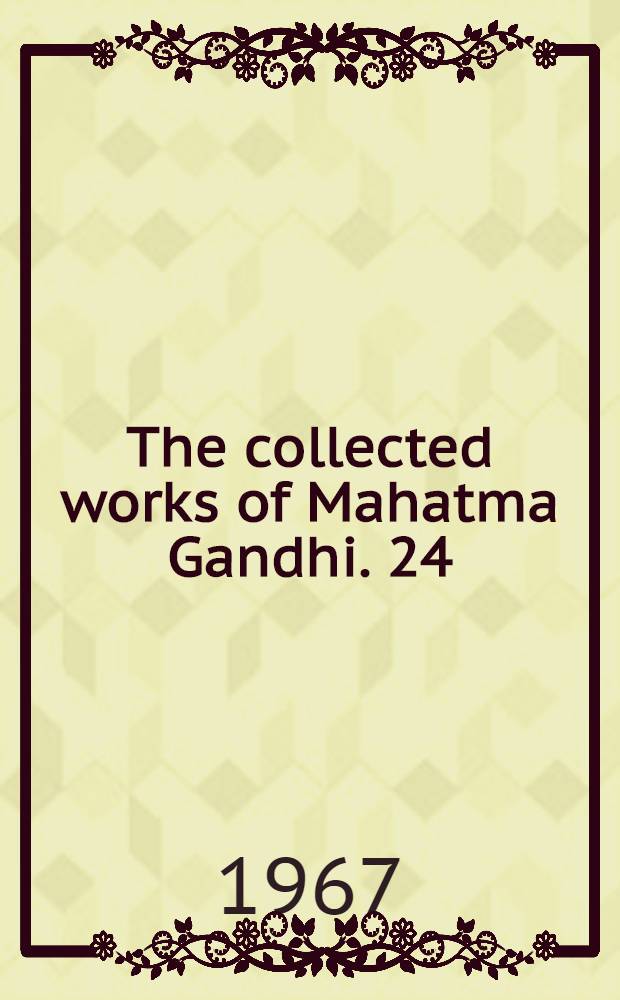 The collected works of Mahatma Gandhi. 24 : May - August 1924