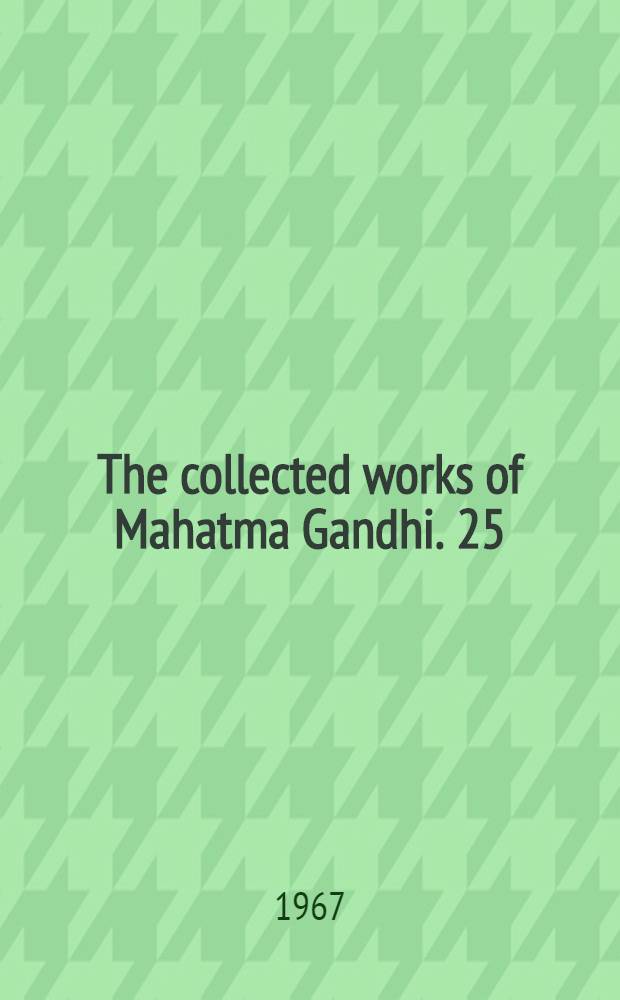 The collected works of Mahatma Gandhi. 25 : August 1924 - January 1925