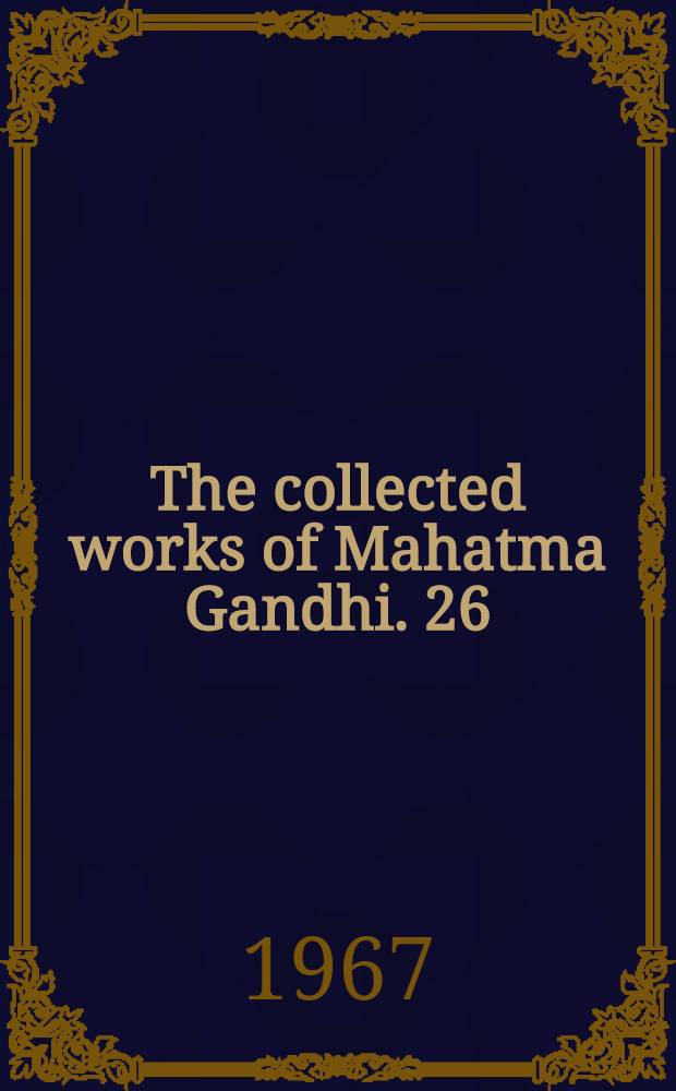 The collected works of Mahatma Gandhi. 26 : January - April 1925