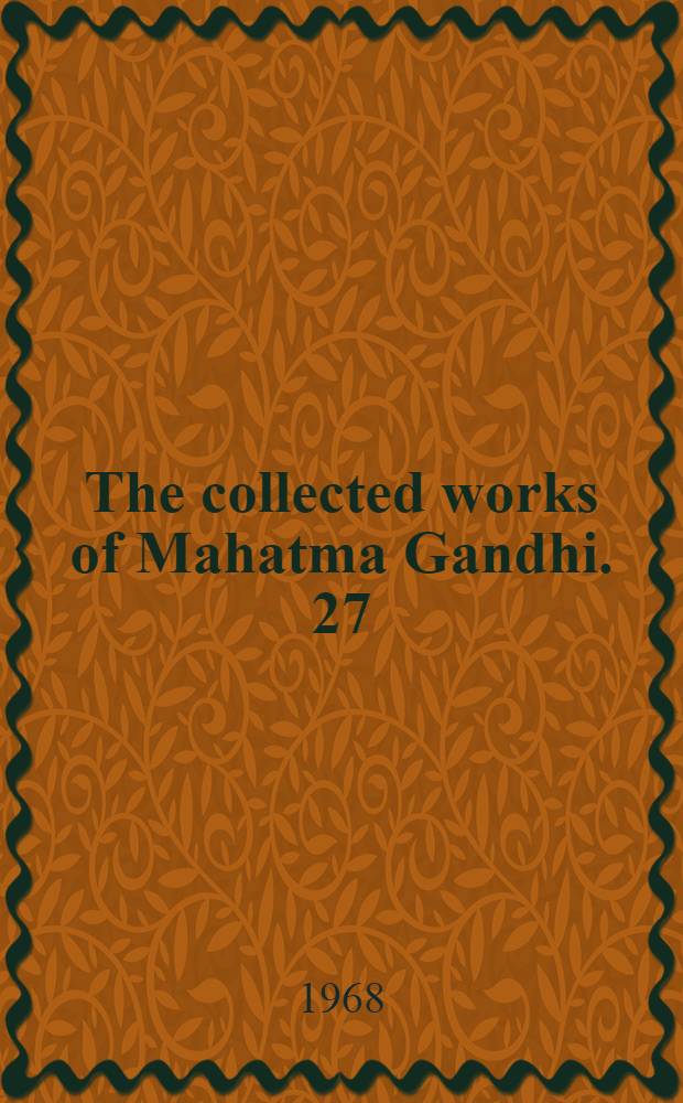 The collected works of Mahatma Gandhi. 27 : May - July 1925