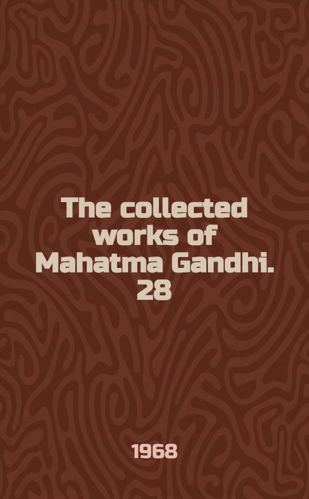 The collected works of Mahatma Gandhi. 28 : August - November 1925