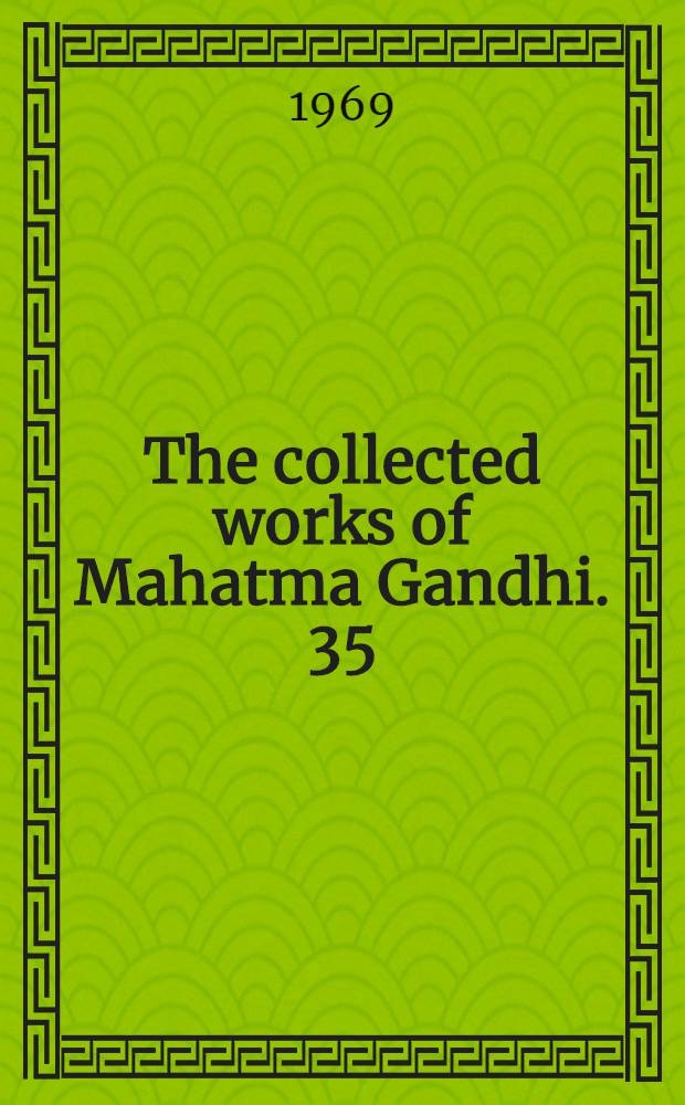 The collected works of Mahatma Gandhi. 35 : September 1927 - January 1928