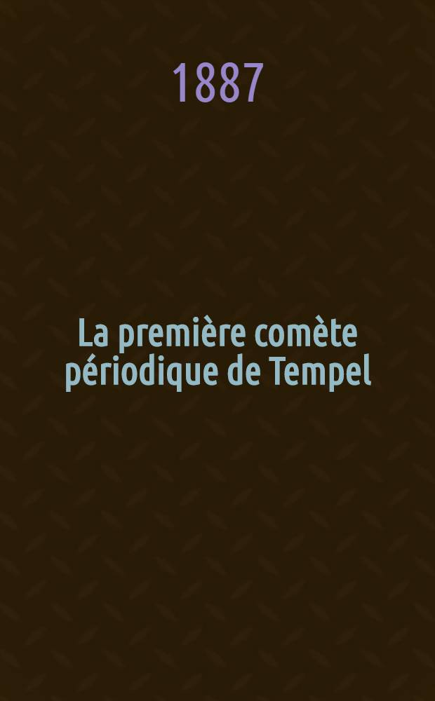 La première comète périodique de Tempel : 1867 II : Étude consacrée spécialement aux apparitions de 1873 et de 1879